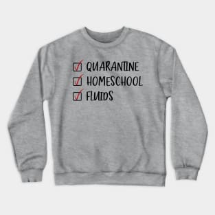 Quarantine Homeschool Fluids Crewneck Sweatshirt